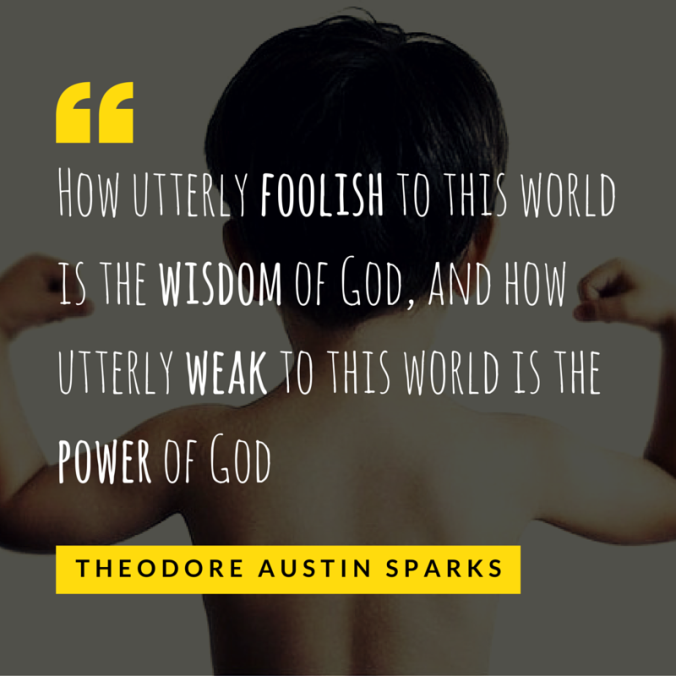 How utterly foolish to this world is the wisdom of God, and how utterly weak to this world is the power of God.png